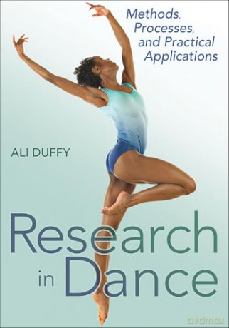 Research in Dance: Methods, Processes, and Practical Applications - Ali Duffy [KSIĄŻKA]
