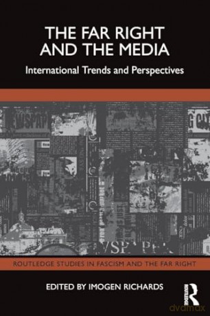 The Far Right and the Media: International Trends and Perspectives (Routledge Studies in Fascism and the Far Right) - Imogen Richards [KSIĄŻKA]