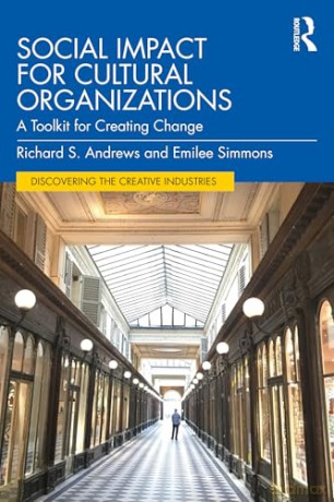 Social Impact for Cultural Organizations: A Toolkit for Creating Change (Discovering the Creative Industries) - Richard S. Andrews [KSIĄŻKA]