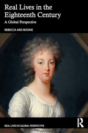 Real Lives in the Eighteenth Century: A Global Perspective (Real Lives in Global Perspective) - Rebecca Ard Boone [KSIĄŻKA]