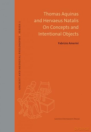 Thomas Aquinas and Hervaeus Natalis on Concepts and Intentional Objects (Ancient and Medieval Philosophy - Series 1) - Fabrizio Amerini [KSIĄŻKA]