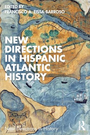 New Directions in Hispanic Atlantic History (New Directions in History) - Francisco A. Eissa-Barroso [KSIĄŻKA]