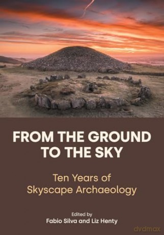 From the Ground to the Sky: Ten Years of Skyscape Archaeology [KSIĄŻKA]
