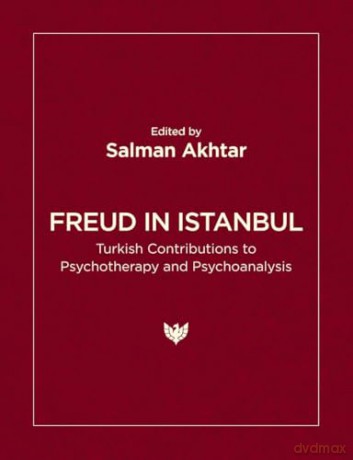 Freud in Istanbul: Turkish Contributions to Psychotherapy and Psychoanalysis - Salman Akhtar [KSIĄŻKA]