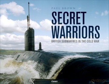 Secret Warriors: British Submarines in the Cold War - Paul Brown [KSIĄŻKA]