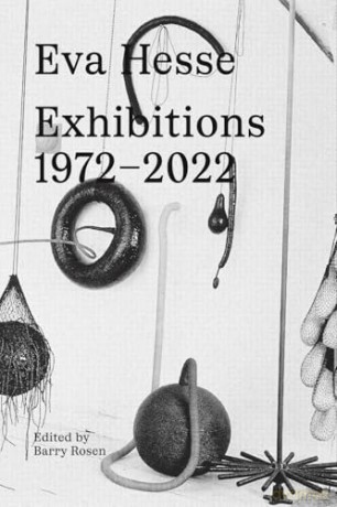 Eva Hesse: Exhibitions, 1972-2022 [KSIĄŻKA]