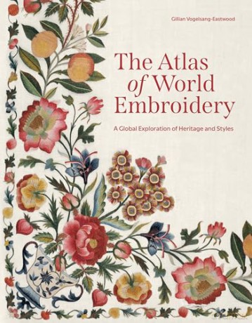 The Atlas of World Embroidery: A Global Exploration of Heritage and Styles - Gillian Vogelsang-Eastwood [KSIĄŻKA]