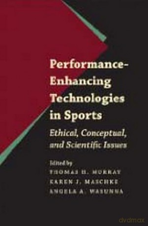 Performance-Enhancing Technologies in Sports - Ethical, Conceptual, and Scientific Issues (Bioethics) - Thomas Murray [KSIĄŻKA]