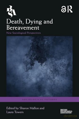 Death, Dying and Bereavement: New Sociological Perspectives (Sociological Futures) [KSIĄŻKA]