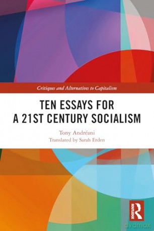 Ten Essays for a 21st Century Socialism (Critiques and Alternatives to Capitalism) - Tony Andréani [KSIĄŻKA]
