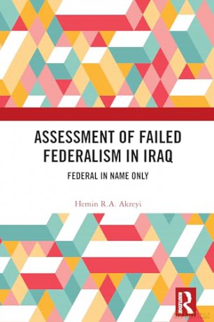 Assessment of Failed Federalism in Iraq: Federal in Name Only - Hemin R.A. Akreyi [KSIĄŻKA]