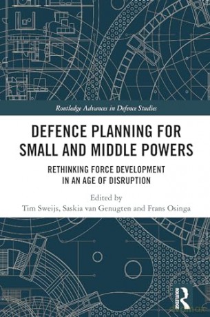 Defence Planning for Small and Middle Powers: Rethinking Force Development in an Age of Disruption (Routledge Advances in Defence Studies) [KSIĄŻKA]