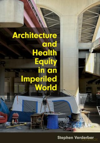 Architecture and Health Equity in an Imperiled World - Stephen Verderber [KSIĄŻKA]