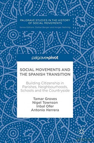 Social Movements and the Spanish Transition: Building Citizenship in Parishes, Neighbourhoods, Schools and the Countryside (Palgrave Studies in the History of Social Movements) - Tamar Groves [KSIĄŻKA]