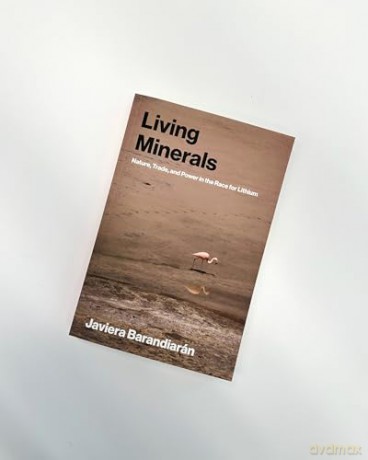 Living Minerals: Nature, Trade, and Power in the Race for Lithium (Urban and Industrial Environments) - Javiera Barandiaran [KSIĄŻKA]