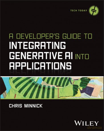 A Developer's Guide to Integrating Generative AI into Applications (Tech Today) - Chris Minnick [KSIĄŻKA]