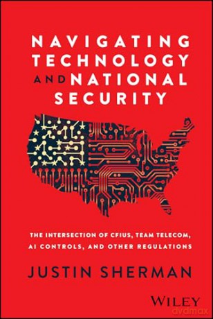 Navigating Technology and National Security: The Intersection of CFIUS, Team Telecom, AI Controls, and Other Regulations - Justin Sherman [KSIĄŻKA]