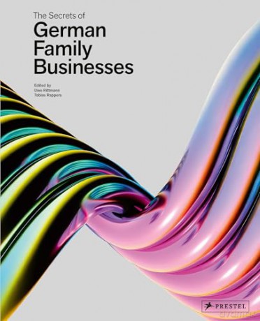 The Secrets of German Family Businesses: From Unsung Heroes to World Market Leaders - [KSIĄŻKA]