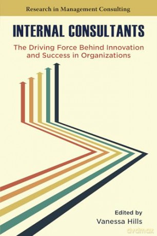 Internal Consultants: The Driving Force Behind Innovation and Success in Organizations (Research in Management Consulting) [KSIĄŻKA]