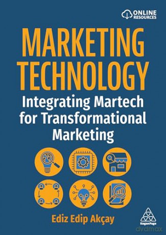 Marketing Technology: Integrating Martech for Transformational Marketing - Ediz Edip Akçay [KSIĄŻKA]