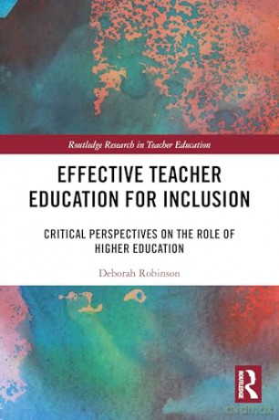 Effective Teacher Education for Inclusion: Critical Perspectives on the Role of Higher Education (Routledge Research in Teacher Education) - Deborah Robinson [KSIĄŻKA]