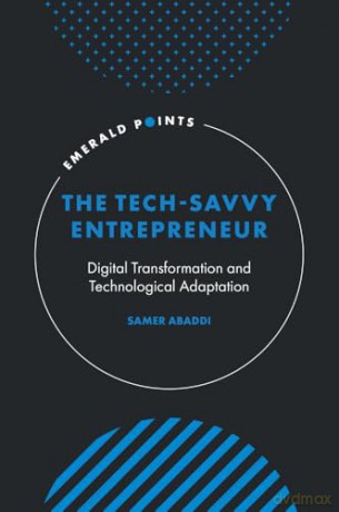 The Tech-Savvy Entrepreneur: Digital Transformation and Technological Adaptation (Emerald Points) - Samer Abaddi [KSIĄŻKA]