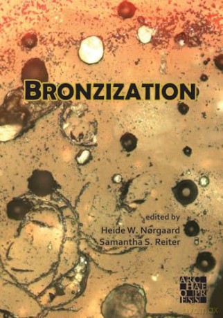 Bronzization: Essays in Bronze Age Archaeology [KSIĄŻKA]