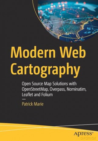 Modern Web Cartography: Open Source Map Solutions with OpenStreetMap, Overpass, Nominatim, Leaflet and Folium - Patrick Marie [KSIĄŻKA]
