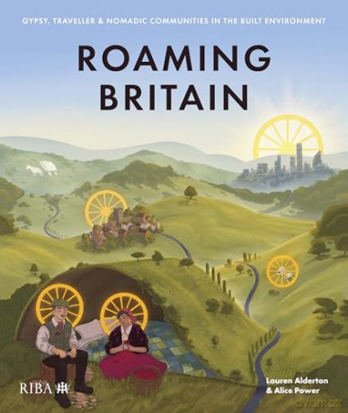 Roaming Britain: Gypsy, Traveller and Nomadic Communities in the Built Environment - Alice Power [KSIĄŻKA]