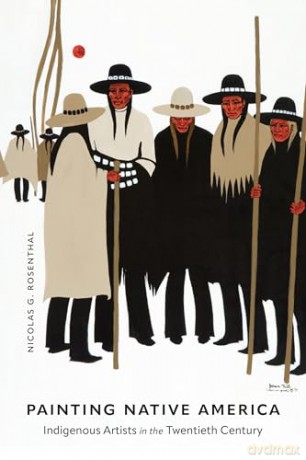 Painting Native America: Indigenous Artists in the Twentieth Century - Nicolas G. Rosenthal [KSIĄŻKA]