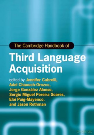 The Cambridge Handbook of Third Language Acquisition (Cambridge Handbooks in Language and Linguistics) [KSIĄŻKA]