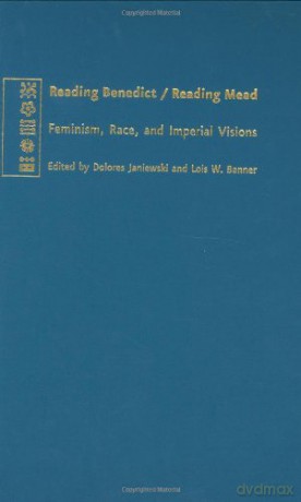 Reading Benedict/Reading Mead - Feminism, Race and Imperial Visions (New Studies in American Intellectual and Cultural History) - Lois Banner [KSIĄŻKA]