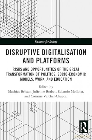 Disruptive Digitalisation and Platforms: Risks and Opportunities of the Great Transformation of Politics, Socio-economic Models, Work, and Education (Business for Society) [KSIĄŻKA]