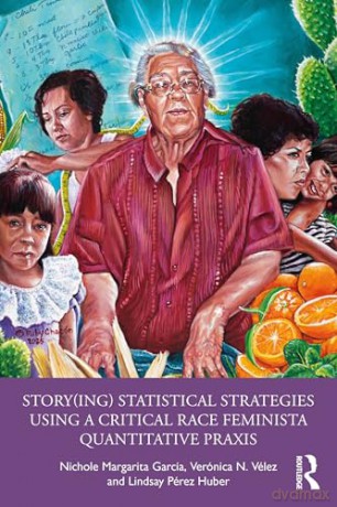 Story(ing) Statistical Strategies Using a Critical Race Feminista Quantitative Praxis - Nichole Margarita García [KSIĄŻKA]