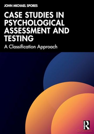 Case Studies in Psychological Assessment and Testing: A Classification Approach - John Michael Spores [KSIĄŻKA]