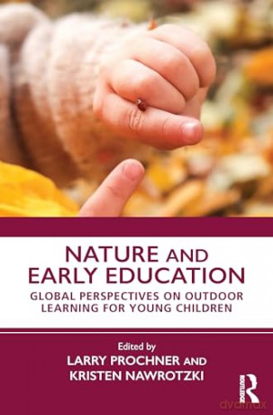 Nature and Early Education: Global Perspectives on Outdoor Learning for Young Children - Larry Prochner [KSIĄŻKA]
