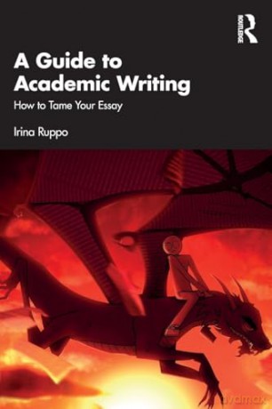 A Guide to Academic Writing: How to Tame Your Essay - Irina Ruppo [KSIĄŻKA]