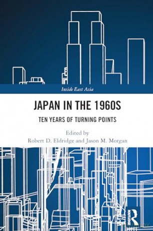 Japan in the 1960s: Ten Years of Turning Points (Inside East Asia) - Robert D. Eldridge [KSIĄŻKA]