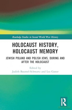 Holocaust History, Holocaust Memory: Jewish Poland and Polish Jews, During and After the Holocaust (Routledge Studies in Second World War History) - Judith Tydor Baumel-Schwartz [KSIĄŻKA]
