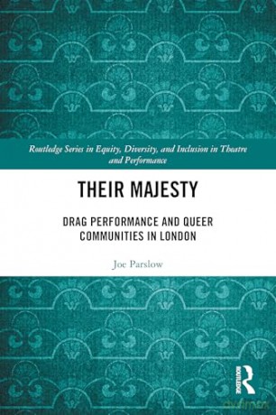 Their Majesty: Drag Performance and Queer Communities in London (Routledge Series in Equity, Diversity, and Inclusion in Theatre and Performance) - Joe Parslow [KSIĄŻKA]