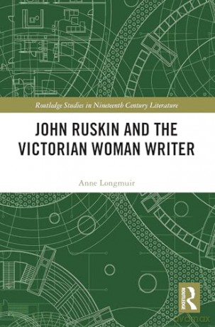 John Ruskin and the Victorian Woman Writer (Routledge Studies in Nineteenth Century Literature) - Anne Longmuir [KSIĄŻKA]