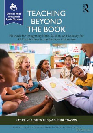 Teaching Beyond the Book: Methods for Integrating Math, Science, and Literacy for All Preschoolers in the Inclusive Classroom (Evidence-Based Instruction in Special Education) - Katherine B. Green [KSIĄŻKA]