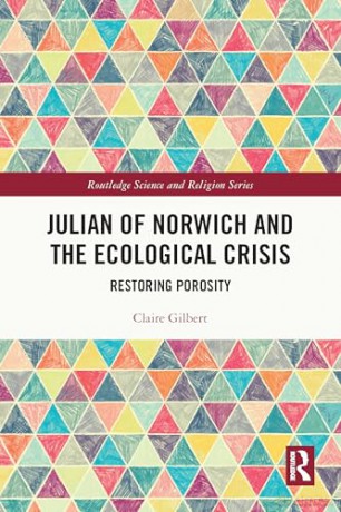 Julian of Norwich and the Ecological Crisis: Restoring Porosity (Routledge Science and Religion Series) - Claire Gilbert [KSIĄŻKA]
