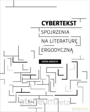 Cybertekst. Perspektywy literatury ergodycznej [KSIĄŻKA]