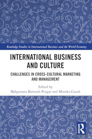 International Business and Culture: Challenges in Cross-Cultural Marketing and Management (Routledge Studies in International Business and the World Economy) - Małgorzata Bartosik-Purgat [KSIĄŻKA]