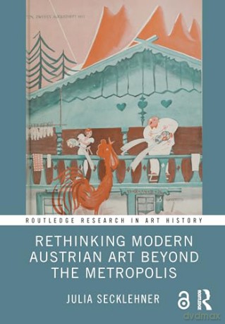 Rethinking Modern Austrian Art Beyond the Metropolis (Routledge Research in Art History) - Julia Secklehner [KSIĄŻKA]