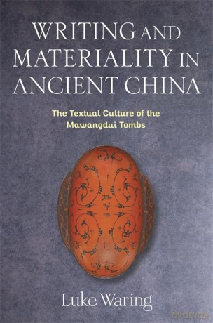 Writing and Materiality in Ancient China: The Textual Culture of the Mawangdui Tombs (Tang Center Series in Early China) - Luke Waring [KSIĄŻKA]