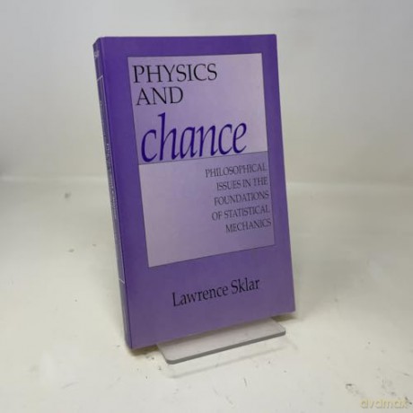 Physics and Chance: Philosophical Issues In The Foundations Of Statistical Mechanics - Lawrence Sklar [KSIĄŻKA]
