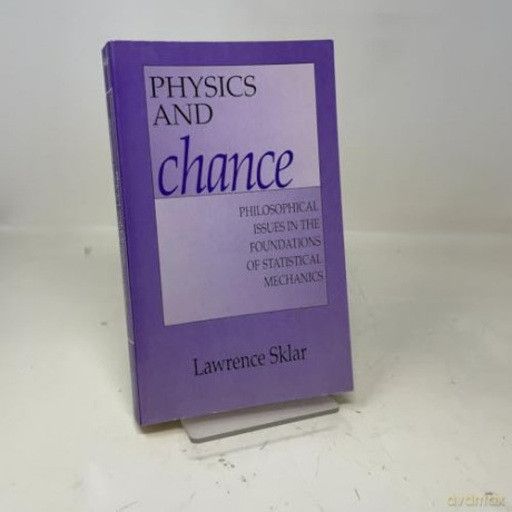 Physics and Chance: Philosophical Issues In The Foundations Of Statistical Mechanics - Lawrence Sklar [KSIĄŻKA]