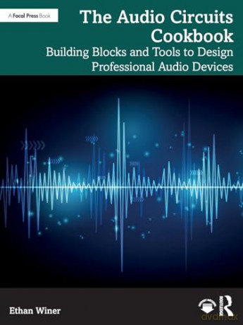 The Audio Circuits Cookbook: Building Blocks and Tools to Design Professional Audio Devices - Ethan Winer [KSIĄŻKA]